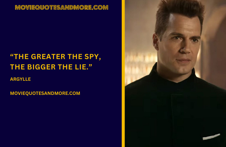 The greater the spy, the bigger the lie. - (Argylle 2024 Movie Quotes)