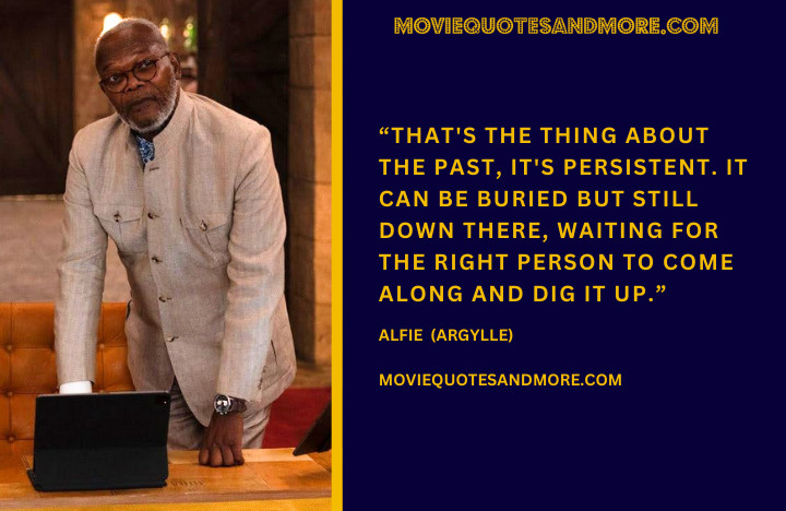 That's the thing about the past, it's persistent. - Alfie (Argylle 2024 Movie Quotes)