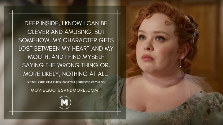 Deep inside, I know I can be clever and amusing. - Penelope Featherington (Bridgerton Season 3 Quotes)