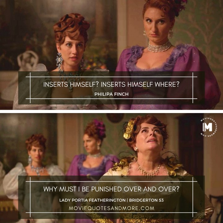 Inserts himself? Inserts himself where? - Philipa Finch (Bridgerton Season 3 Quotes)