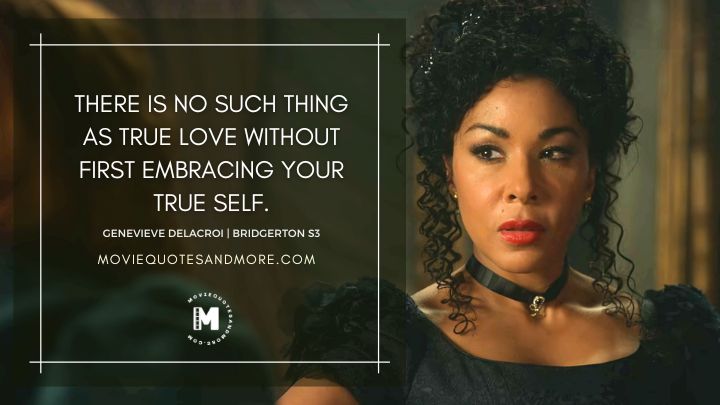 There is no such thing as true love without first embracing your true self. - Genevieve Delacroix (Bridgerton Season 3 Quotes)