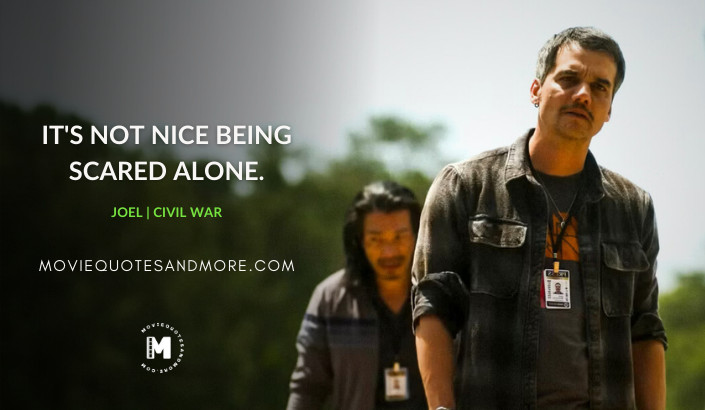 It's not nice being scared alone. - Joel (Civil War 2024 Movie Quotes)