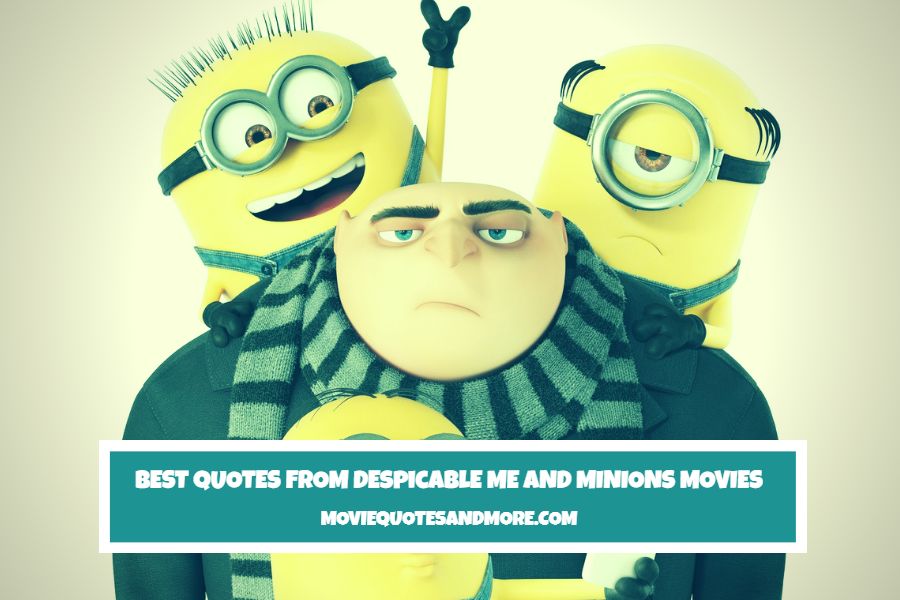 Best Quotes From Despicable Me And Minions Movies