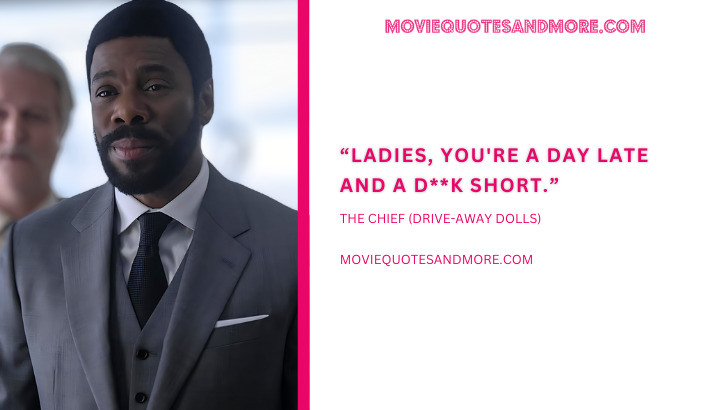Ladies, you're a day late and a d**k short. - The Chief (Drive-Away Dolls 2024 Movie Quotes)