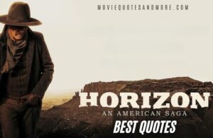 Horizon: An American Saga 2024 Movie Quotes
