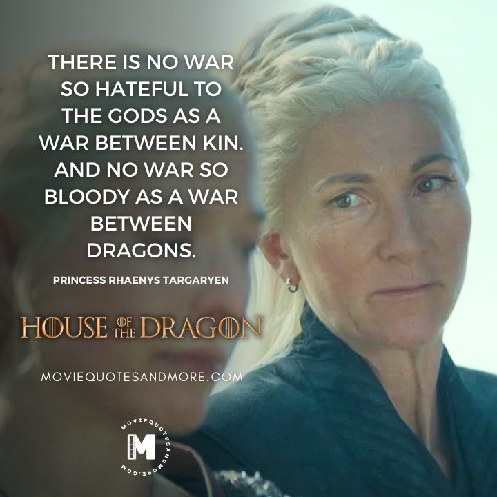 There is no war so hateful to the gods as a war between kin. - Princess Rhaenys Targaryen (House of the Dragon Season 2 Quotes)