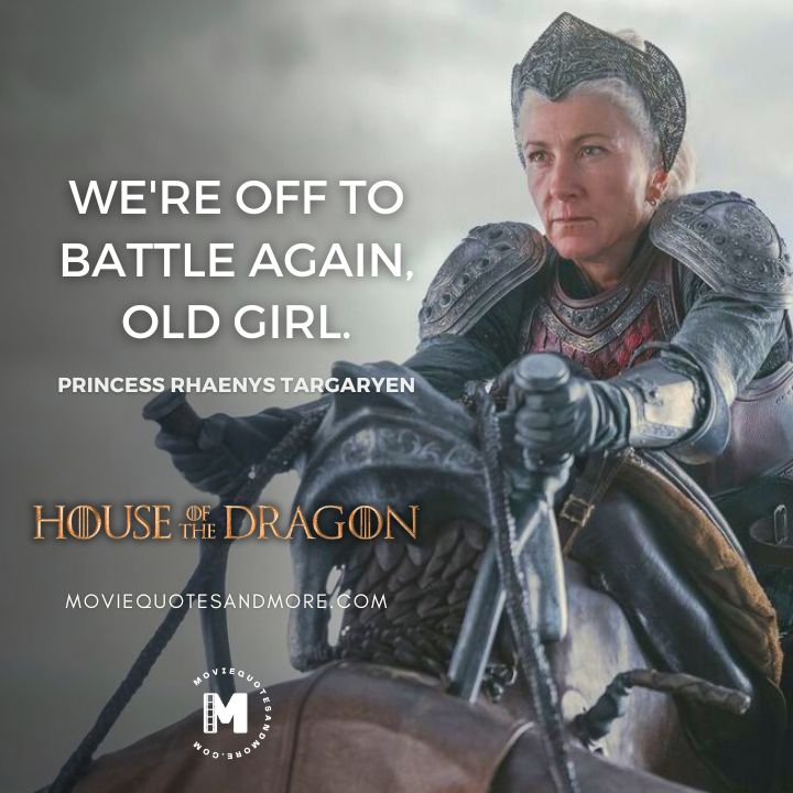 We're off to battle again, old girl. - Princess Rhaenys Targaryen (House of the Dragon Season 2 Quotes)