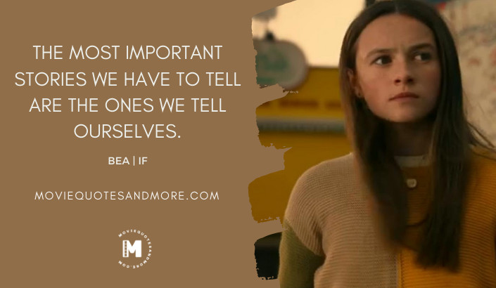 The most important stories we have to tell are the ones we tell ourselves. - Bea (IF 2024 Movie Quotes)