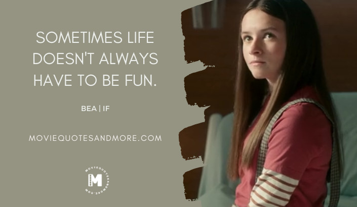 Sometimes life doesn't always have to be fun. - Bea (IF 2024 Movie Quotes)