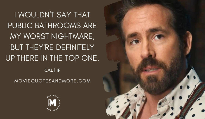 I wouldn't say that public bathrooms are my worst nightmare, but they're definitely up there in the top one. - Cal (IF 2024 Movie Quotes)