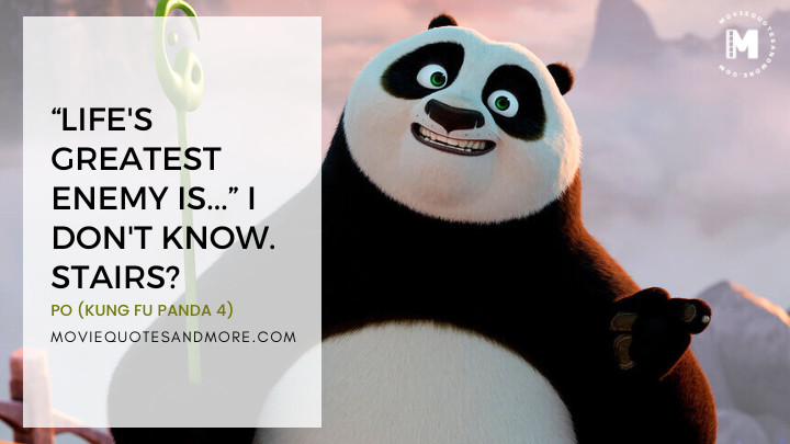 Life's greatest enemy is... I don't know. Stairs? - Po (Kung Fu Panda 4 Movie Quotes)