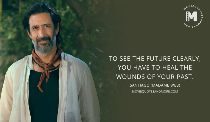 To see the future clearly, you have to heal the wounds of your past. - Santiago (Madame Web 2024  Movie Quotes)