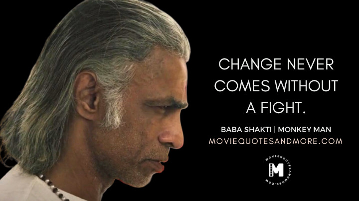 Change never comes without a fight. - Baba Shakti (Monkey Man 2024 Movie Quotes)