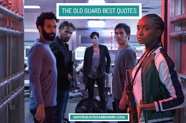 The Old Guard Best Quotes Are You Good Guys Or Bad Guys