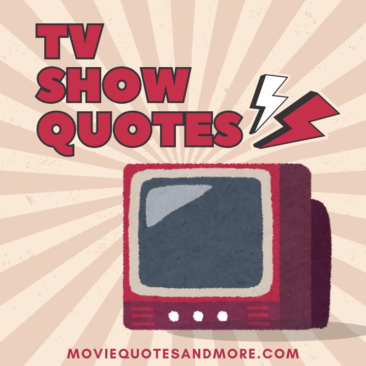 TV Show Quotes